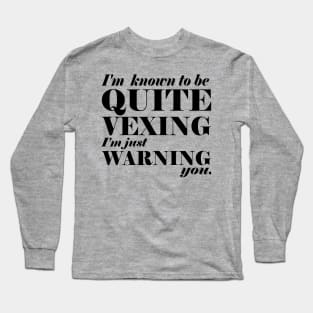 Quite vexing quote Long Sleeve T-Shirt